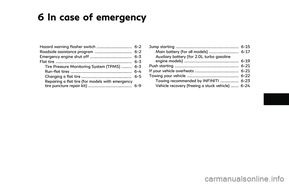 INFINITI Q60 2019  Owners Manual 6 In case of emergency
Hazard warning flasher switch ..................................... 6-2
Roadside assistance program ....................................... 6-2
Emergency engine shut off .......