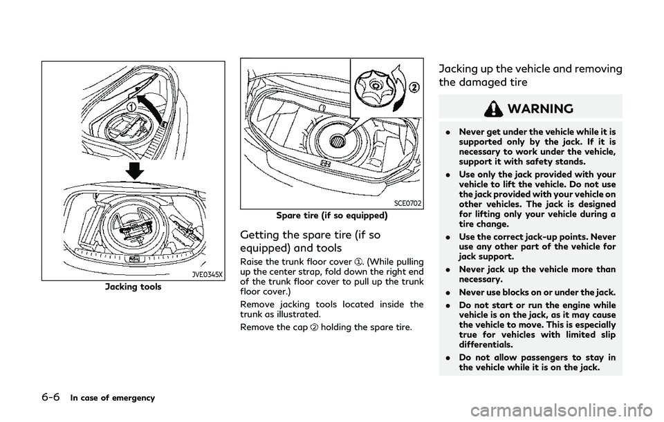 INFINITI Q60 2019  Owners Manual 6-6In case of emergency
JVE0345X
Jacking tools
SCE0702
Spare tire (if so equipped)
Getting the spare tire (if so
equipped) and tools
Raise the trunk floor cover. (While pulling
up the center strap, fo