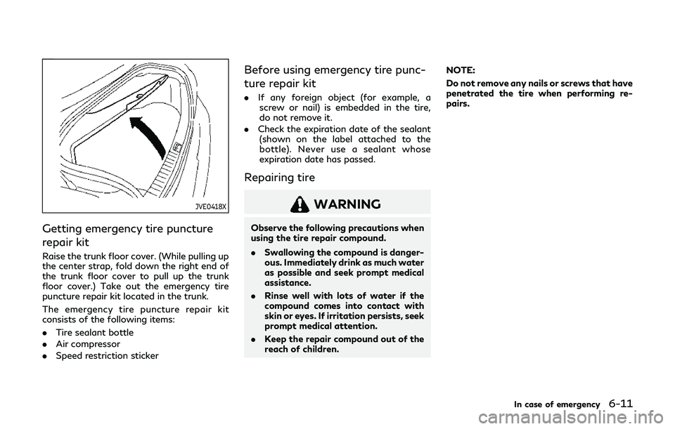 INFINITI Q60 2019 Owners Manual JVE0418X
Getting emergency tire puncture
repair kit
Raise the trunk floor cover. (While pulling up
the center strap, fold down the right end of
the trunk floor cover to pull up the trunk
floor cover.) INFINITI Q60 2019 Owners Manual JVE0418X
Getting emergency tire puncture
repair kit
Raise the trunk floor cover. (While pulling up
the center strap, fold down the right end of
the trunk floor cover to pull up the trunk
floor cover.)