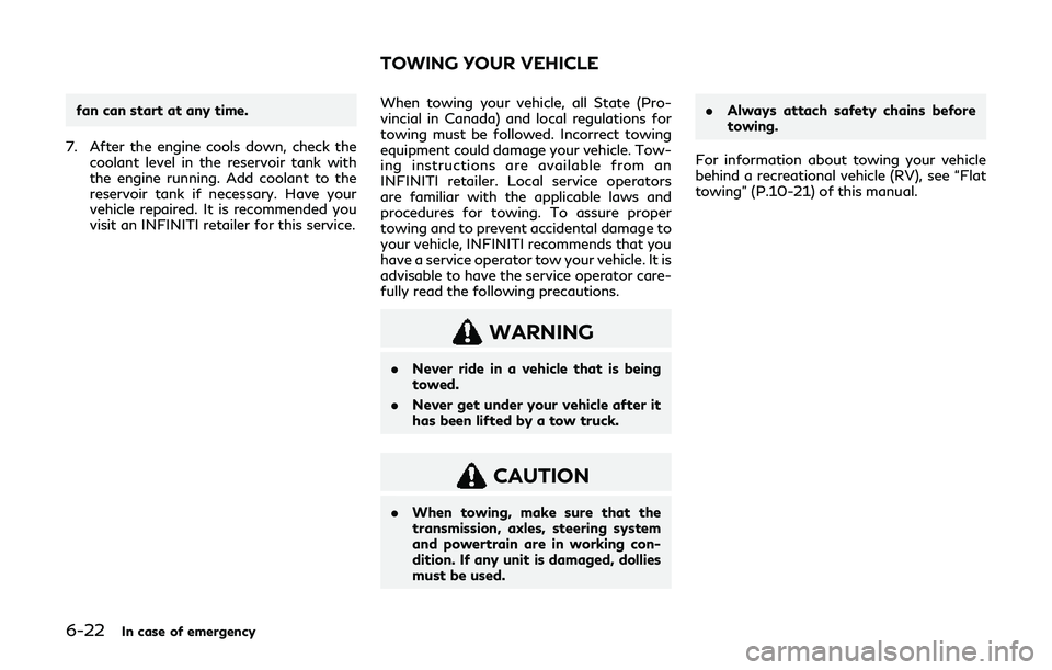INFINITI Q60 2019 Owners Manual 6-22In case of emergency
fan can start at any time.
7. After the engine cools down, check the coolant level in the reservoir tank with
the engine running. Add coolant to the
reservoir tank if necessar INFINITI Q60 2019 Owners Manual 6-22In case of emergency
fan can start at any time.
7. After the engine cools down, check the coolant level in the reservoir tank with
the engine running. Add coolant to the
reservoir tank if necessar