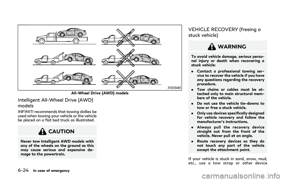 INFINITI Q60 2019  Owners Manual 6-24In case of emergency
JVE0348X
All-Wheel Drive (AWD) models
Intelligent All-Wheel Drive (AWD)
models
INFINITI recommends that towing dollies be
used when towing your vehicle or the vehicle
be place