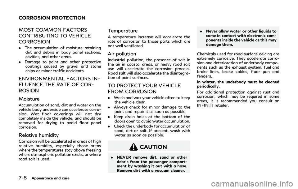 INFINITI Q60 2019 Owners Guide 7-8Appearance and care
MOST COMMON FACTORS
CONTRIBUTING TO VEHICLE
CORROSION
.The accumulation of moisture-retaining
dirt and debris in body panel sections,
cavities, and other areas.
. Damage to pain INFINITI Q60 2019 Owners Guide 7-8Appearance and care
MOST COMMON FACTORS
CONTRIBUTING TO VEHICLE
CORROSION
.The accumulation of moisture-retaining
dirt and debris in body panel sections,
cavities, and other areas.
. Damage to pain