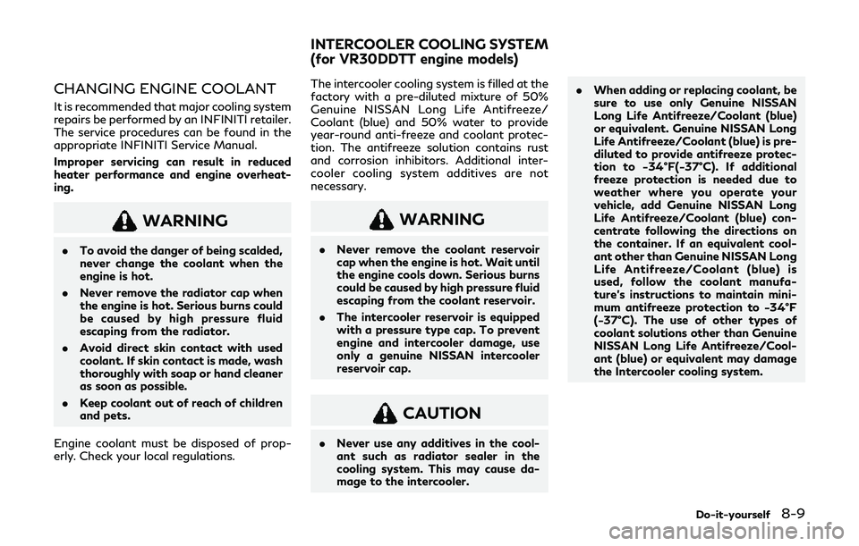 INFINITI Q60 2019 Owners Manual CHANGING ENGINE COOLANT
It is recommended that major cooling system
repairs be performed by an INFINITI retailer.
The service procedures can be found in the
appropriate INFINITI Service Manual.
Improp INFINITI Q60 2019 Owners Manual CHANGING ENGINE COOLANT
It is recommended that major cooling system
repairs be performed by an INFINITI retailer.
The service procedures can be found in the
appropriate INFINITI Service Manual.
Improp