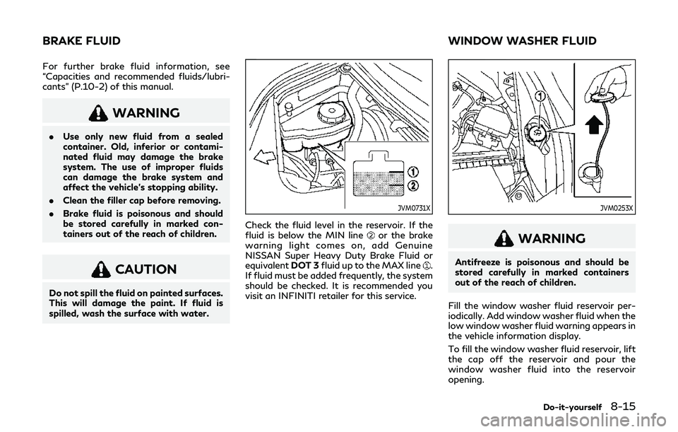 INFINITI Q60 2019 Owners Manual For further brake fluid information, see
“Capacities and recommended fluids/lubri-
cants” (P.10-2) of this manual.
WARNING
.Use only new fluid from a sealed
container. Old, inferior or contami-
na INFINITI Q60 2019 Owners Manual For further brake fluid information, see
“Capacities and recommended fluids/lubri-
cants” (P.10-2) of this manual.
WARNING
.Use only new fluid from a sealed
container. Old, inferior or contami-
na