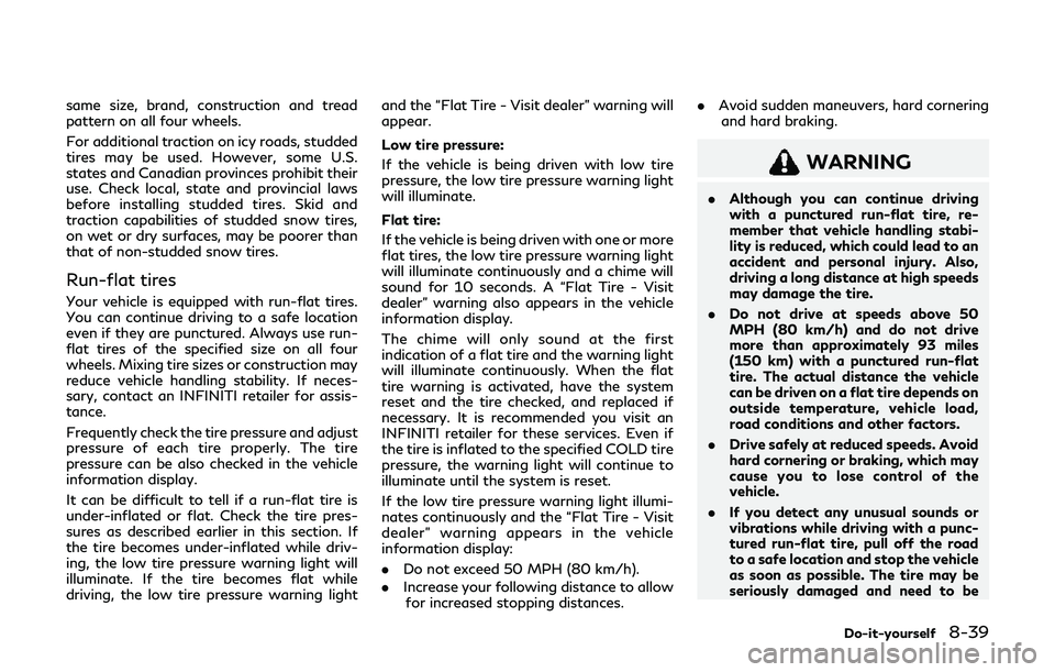 INFINITI Q60 2019 Owners Manual same size, brand, construction and tread
pattern on all four wheels.
For additional traction on icy roads, studded
tires may be used. However, some U.S.
states and Canadian provinces prohibit their
us INFINITI Q60 2019 Owners Manual same size, brand, construction and tread
pattern on all four wheels.
For additional traction on icy roads, studded
tires may be used. However, some U.S.
states and Canadian provinces prohibit their
us