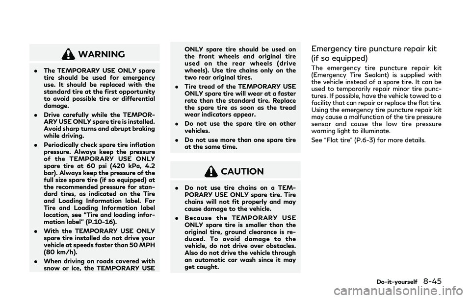 INFINITI Q60 2019 Owners Manual WARNING
.The TEMPORARY USE ONLY spare
tire should be used for emergency
use. It should be replaced with the
standard tire at the first opportunity
to avoid possible tire or differential
damage.
. Driv INFINITI Q60 2019 Owners Manual WARNING
.The TEMPORARY USE ONLY spare
tire should be used for emergency
use. It should be replaced with the
standard tire at the first opportunity
to avoid possible tire or differential
damage.
. Driv