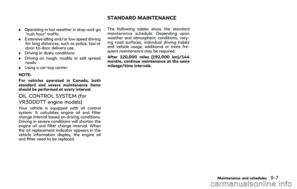 INFINITI Q60 2019 Owners Manual .Operating in hot weather in stop-and-go
“rush hour” traffic.
. Extensive idling and/or low speed driving
for long distances, such as police, taxi or
door-to-door delivery use.
. Driving in dusty 
