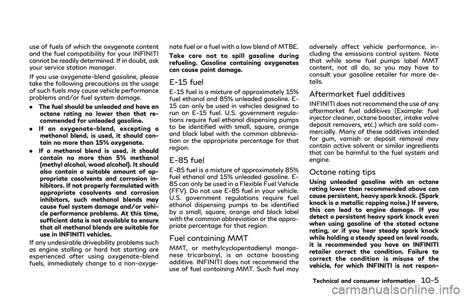INFINITI Q60 2019 Owners Manual use of fuels of which the oxygenate content
and the fuel compatibility for your INFINITI
cannot be readily determined. If in doubt, ask
your service station manager.
If you use oxygenate-blend gasolin INFINITI Q60 2019 Owners Manual use of fuels of which the oxygenate content
and the fuel compatibility for your INFINITI
cannot be readily determined. If in doubt, ask
your service station manager.
If you use oxygenate-blend gasolin