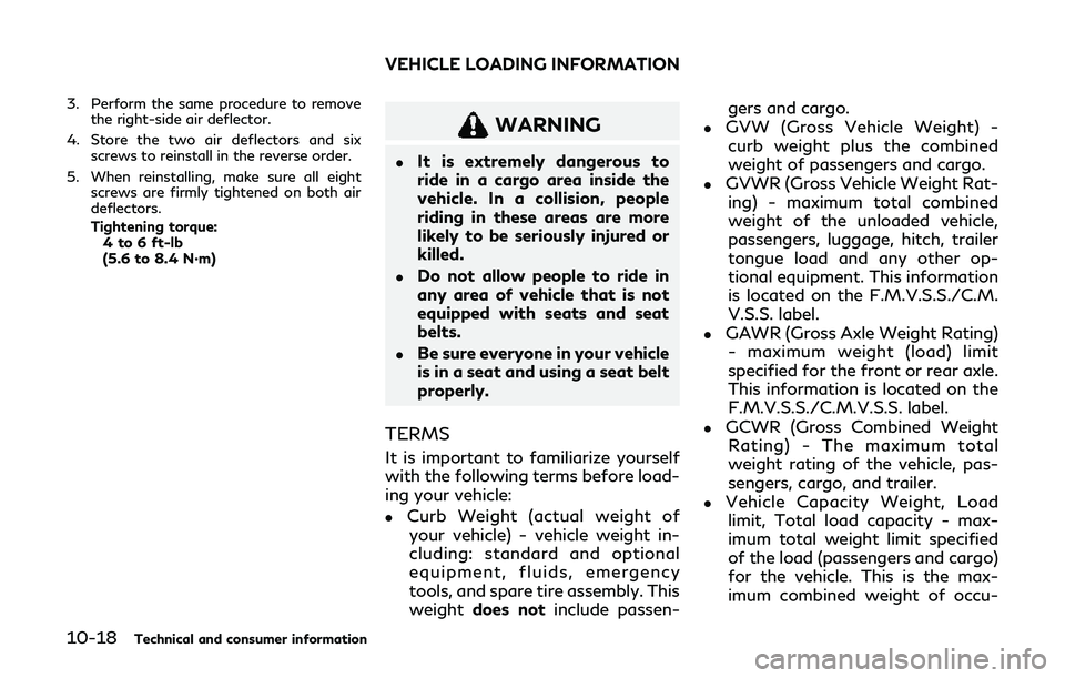 INFINITI Q60 2019 Owners Manual 10-18Technical and consumer information
3. Perform the same procedure to removethe right-side air deflector.
4. Store the two air deflectors and six screws to reinstall in the reverse order.
5. When r INFINITI Q60 2019 Owners Manual 10-18Technical and consumer information
3. Perform the same procedure to removethe right-side air deflector.
4. Store the two air deflectors and six screws to reinstall in the reverse order.
5. When r