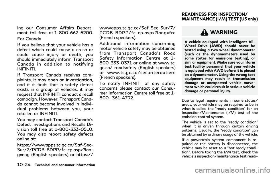 INFINITI Q60 2019 Owners Manual 10-24Technical and consumer information
ing our Consumer Affairs Depart-
ment, toll-free, at 1-800-662-6200.
For Canada
If you believe that your vehicle has a
defect which could cause a crash or
could INFINITI Q60 2019 Owners Manual 10-24Technical and consumer information
ing our Consumer Affairs Depart-
ment, toll-free, at 1-800-662-6200.
For Canada
If you believe that your vehicle has a
defect which could cause a crash or
could