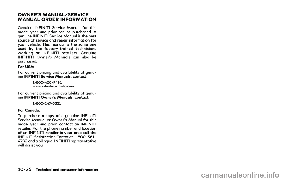 INFINITI Q60 2019 Owners Manual 10-26Technical and consumer information
Genuine INFINITI Service Manual for this
model year and prior can be purchased. A
genuine INFINITI Service Manual is the best
source of service and repair infor INFINITI Q60 2019 Owners Manual 10-26Technical and consumer information
Genuine INFINITI Service Manual for this
model year and prior can be purchased. A
genuine INFINITI Service Manual is the best
source of service and repair infor