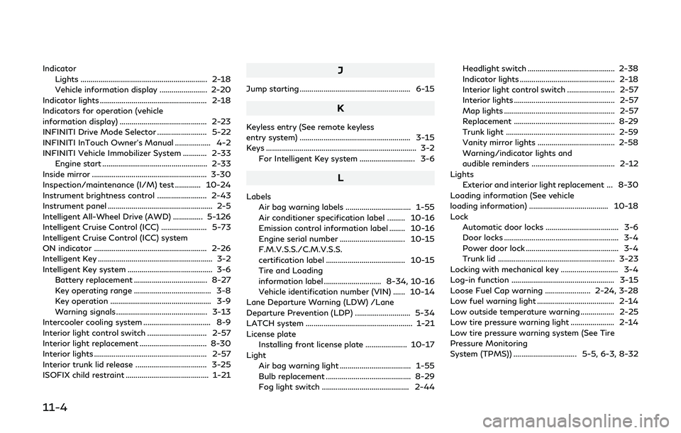 INFINITI Q60 2019  Owners Manual 11-4
IndicatorLights ................................................................ 2-18
Vehicle information display ........................ 2-20
Indicator lights ..................................