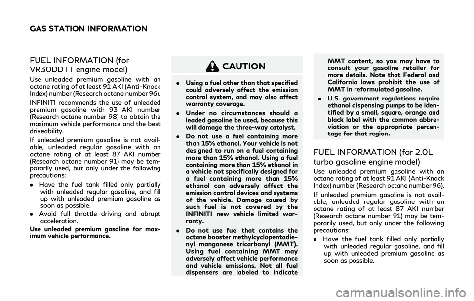 INFINITI Q60 2019 Owners Manual FUEL INFORMATION (for
VR30DDTT engine model)
Use unleaded premium gasoline with an
octane rating of at least 91 AKI (Anti-Knock
Index) number (Research octane number 96).
INFINITI recommends the use o INFINITI Q60 2019 Owners Manual FUEL INFORMATION (for
VR30DDTT engine model)
Use unleaded premium gasoline with an
octane rating of at least 91 AKI (Anti-Knock
Index) number (Research octane number 96).
INFINITI recommends the use o