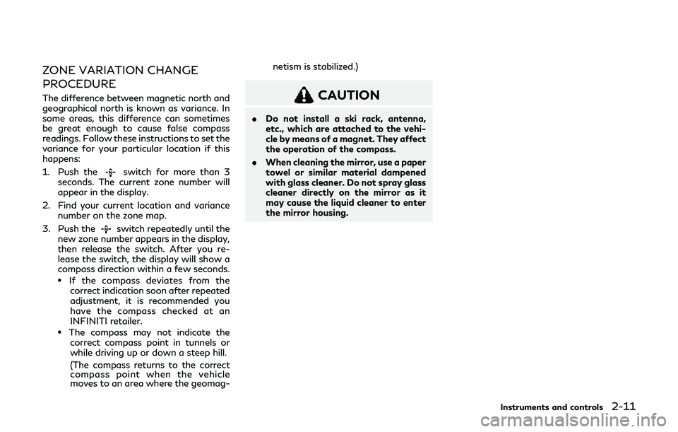INFINITI Q60 2019 Manual Online ZONE VARIATION CHANGE
PROCEDURE
The difference between magnetic north and
geographical north is known as variance. In
some areas, this difference can sometimes
be great enough to cause false compass
r INFINITI Q60 2019 Manual Online ZONE VARIATION CHANGE
PROCEDURE
The difference between magnetic north and
geographical north is known as variance. In
some areas, this difference can sometimes
be great enough to cause false compass
r
