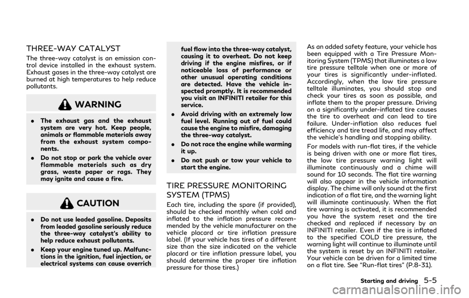 INFINITI Q60 2020  Owners Manual THREE-WAY CATALYST
The three-way catalyst is an emission con-
trol device installed in the exhaust system.
Exhaust gases in the three-way catalyst are
burned at high temperatures to help reduce
pollut