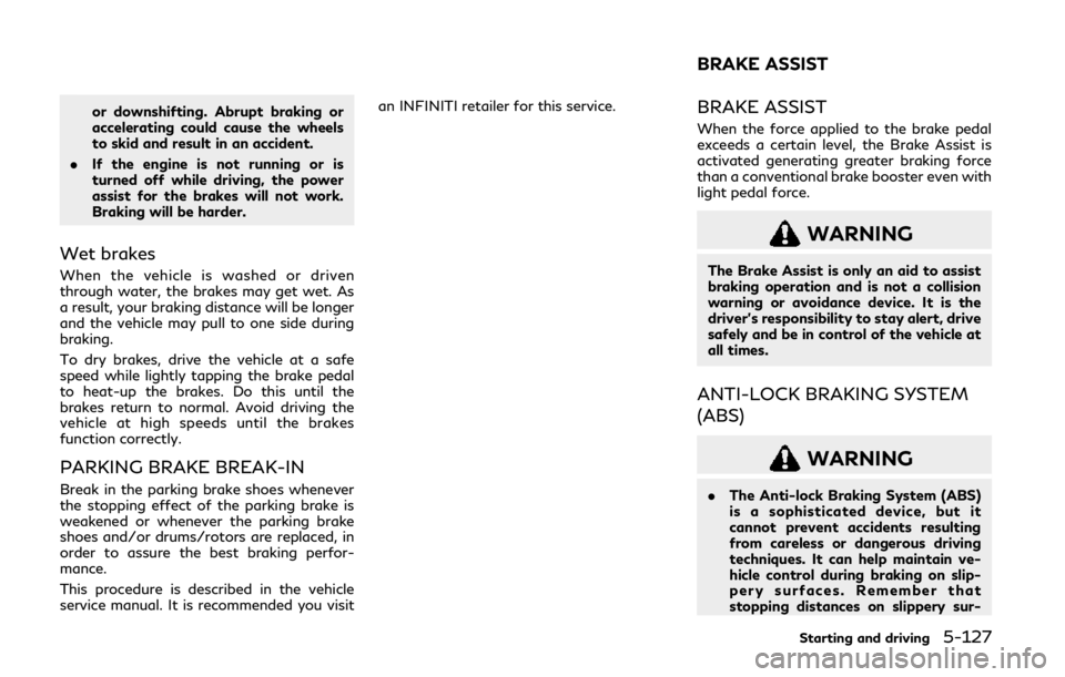 INFINITI Q60 2020  Owners Manual or downshifting. Abrupt braking or
accelerating could cause the wheels
to skid and result in an accident.
. If the engine is not running or is
turned off while driving, the power
assist for the brakes