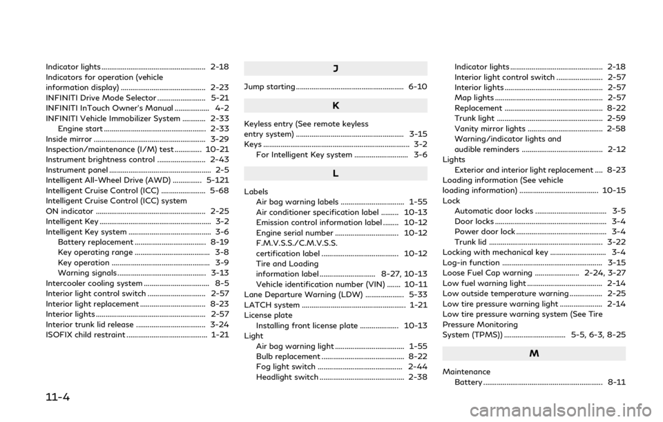 INFINITI Q60 2020  Owners Manual 11-4
Indicator lights ...................................................... 2-18
Indicators for operation (vehicle
information display) ............................................ 2-23
INFINITI Driv