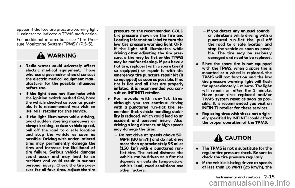 INFINITI Q60 2020  Owners Manual appear if the low tire pressure warning light
illuminates to indicate a TPMS malfunction.
For additional information, see “Tire Pres-
sure Monitoring System (TPMS)” (P.5-5).
WARNING
.Radio waves c