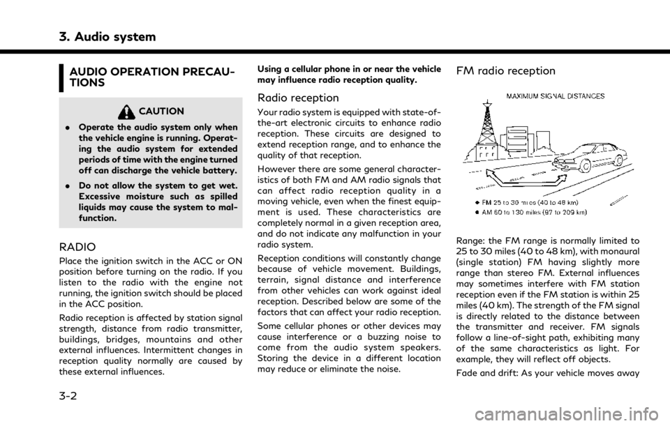 INFINITI Q60 2021 Service Manual 3. Audio system
AUDIO OPERATION PRECAU-
TIONS
CAUTION
.Operate the audio system only when
the vehicle engine is running. Operat-
ing the audio system for extended
periods of time with the engine turne