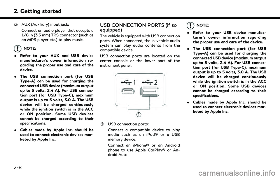 INFINITI Q60 2022  Owners Manual 2. Getting started
AUX (Auxiliary) input jack:
Connect an audio player that accepts a
1/8 in (3.5 mm) TRS connector (such as
an MP3 player etc.) to play music.
NOTE:
. Refer to your AUX and USB device