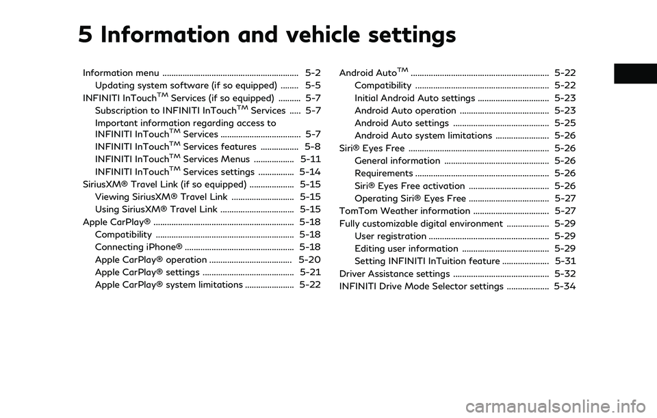 INFINITI Q60 2022  Owners Manual 5 Information and vehicle settings
Information menu ............................................................. 5-2Updating system software (if so equipped) ........ 5-5
INFINITI InTouch
TMServices 