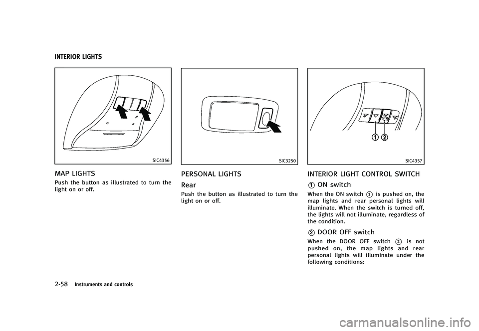 INFINITI Q70 2014  Owners Manual Black plate (130,1)
[ Edit: 2013/ 10/ 21 Model: Y51-D ]
2-58Instruments and controls
Y51D-V-E01-597C12A9-9379-411B-9ABA-7239511EFB84
SIC4356
MAP LIGHTSY51D-V-E01-35C4693D-F33B-4099-9E8D-4C1A607B8732Pu