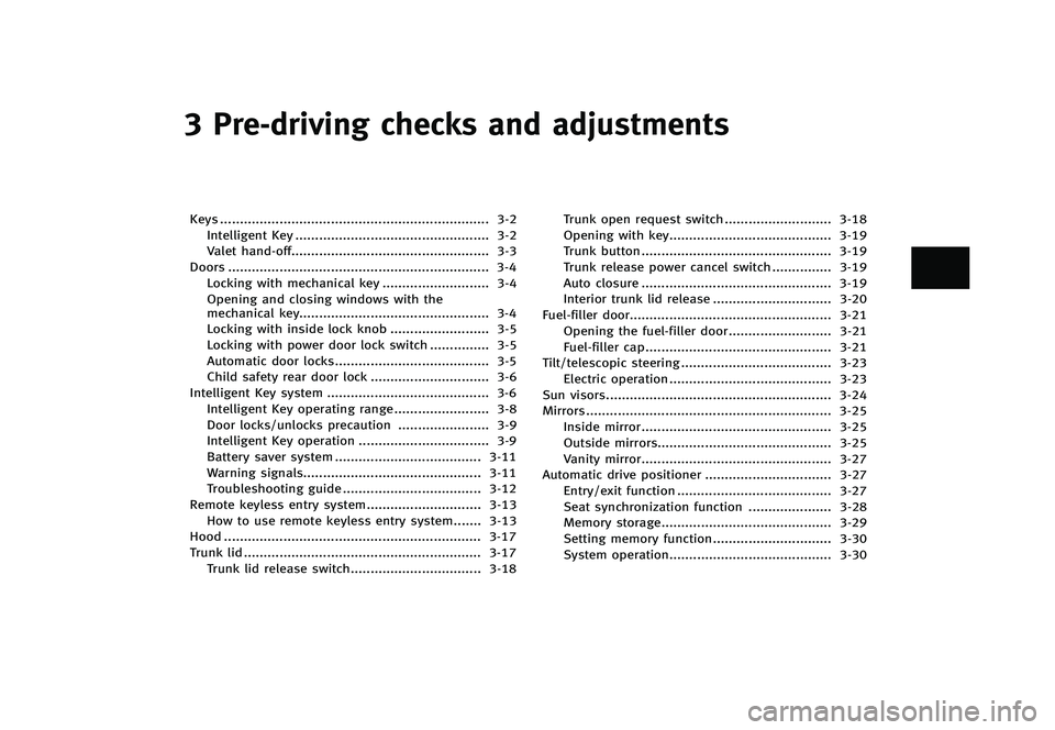 INFINITI Q70 2014  Owners Manual Black plate (137,1)
[ Edit: 2013/ 10/ 21 Model: Y51-D ]
3 Pre-driving checks and adjustments
Keys...
.................................................................... 3-2
Intelligent Key ...
......