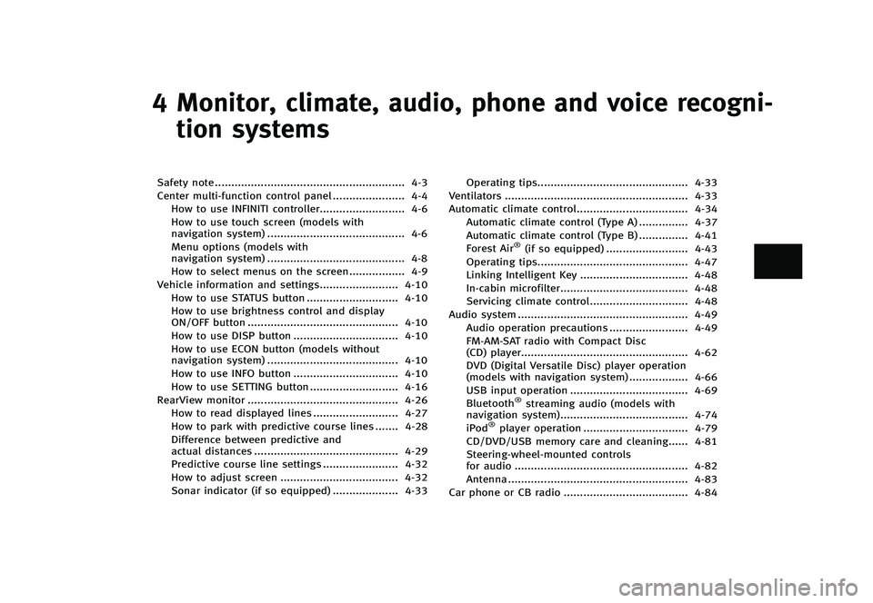 INFINITI Q70 2014  Owners Manual Black plate (169,1)
[ Edit: 2013/ 10/ 21 Model: Y51-D ]
4 Monitor, climate, audio, phone and voice recogni-tion systems
Safety note ...
.......................................................... 4-3
C