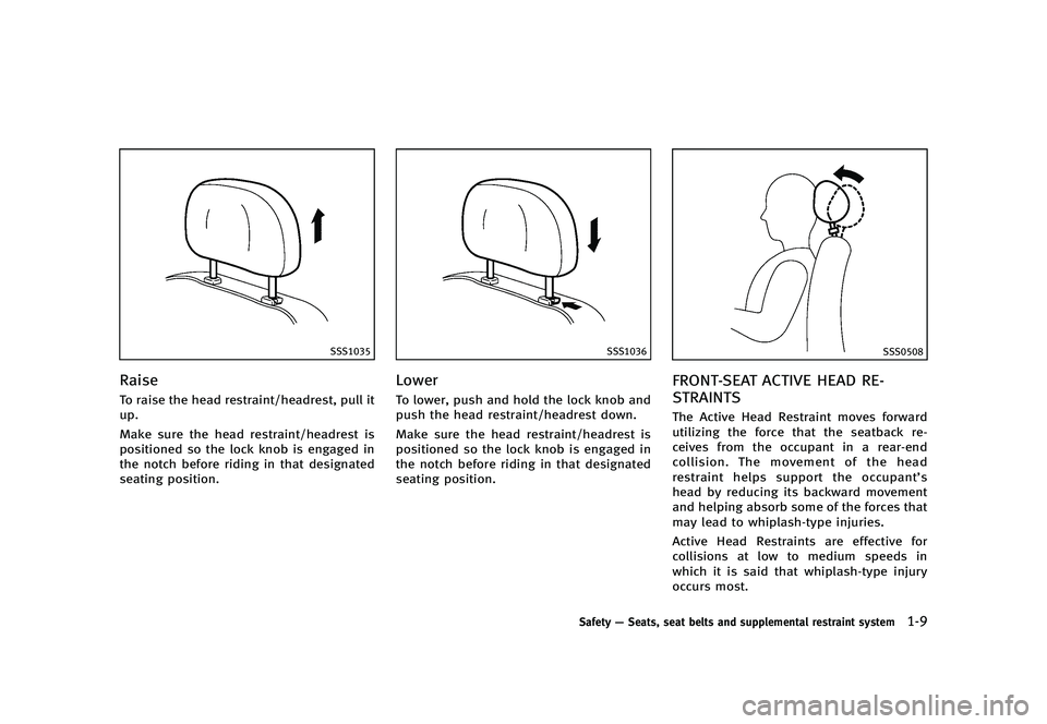 INFINITI Q70 2014  Owners Manual Black plate (29,1)
[ Edit: 2013/ 10/ 21 Model: Y51-D ]
SSS1035
RaiseGUID-6FB3D8E2-2E96-4CBA-8BDA-7D24D61ADE89To raise the head restraint/headrest, pull it
up.
Make sure the head restraint/headrest is
