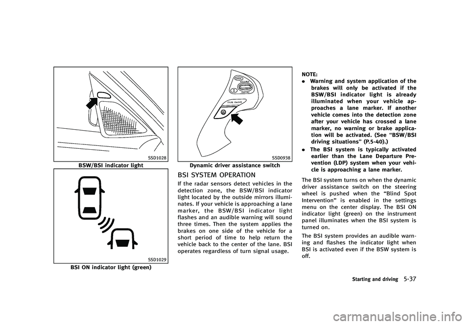 INFINITI Q70 2014  Owners Manual Black plate (339,1)
[ Edit: 2013/ 10/ 21 Model: Y51-D ]
SSD1028
BSW/BSI indicator light
SSD1029
BSI ON indicator light (green)
SSD0938
Dynamic driver assistance switch
BSI SYSTEM OPERATIONY51D-V-E01-9