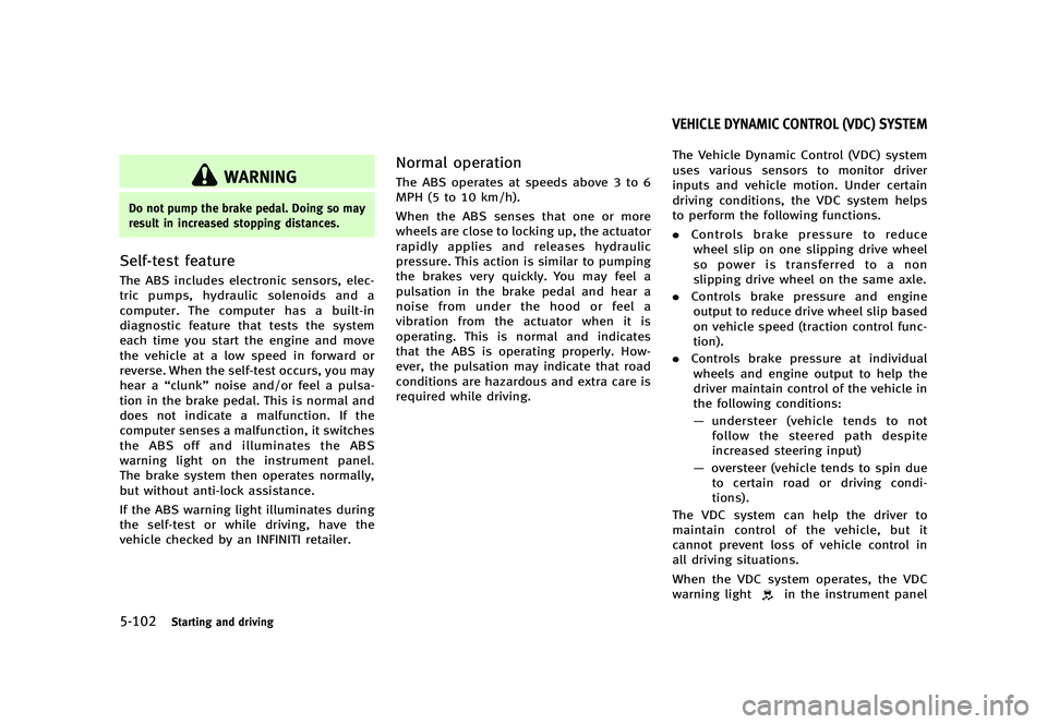 INFINITI Q70 2014  Owners Manual Black plate (404,1)
[ Edit: 2013/ 10/ 21 Model: Y51-D ]
5-102Starting and driving
WARNING
Do not pump the brake pedal. Doing so may
result in increased stopping distances.
Self-test featureY51D-V-E01-