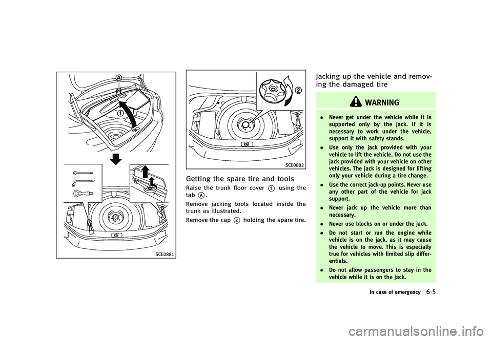 INFINITI Q70 2014  Owners Manual Black plate (415,1)
[ Edit: 2013/ 10/ 21 Model: Y51-D ]
SCE0881
SCE0882
Getting the spare tire and toolsY51D-V-E01-AB7BE0E7-F938-449F-AD80-100312B4783FRaise the trunk floor cover*1using the
tab
*A.
Re