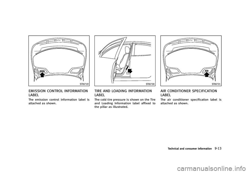 INFINITI Q70 2014  Owners Manual Black plate (499,1)
[ Edit: 2013/ 10/ 21 Model: Y51-D ]
STI0719
EMISSION CONTROL INFORMATION
LABEL
Y51D-V-E01-F64574D3-736A-4497-9959-97B625F00A64The emission control information label is
attached as 