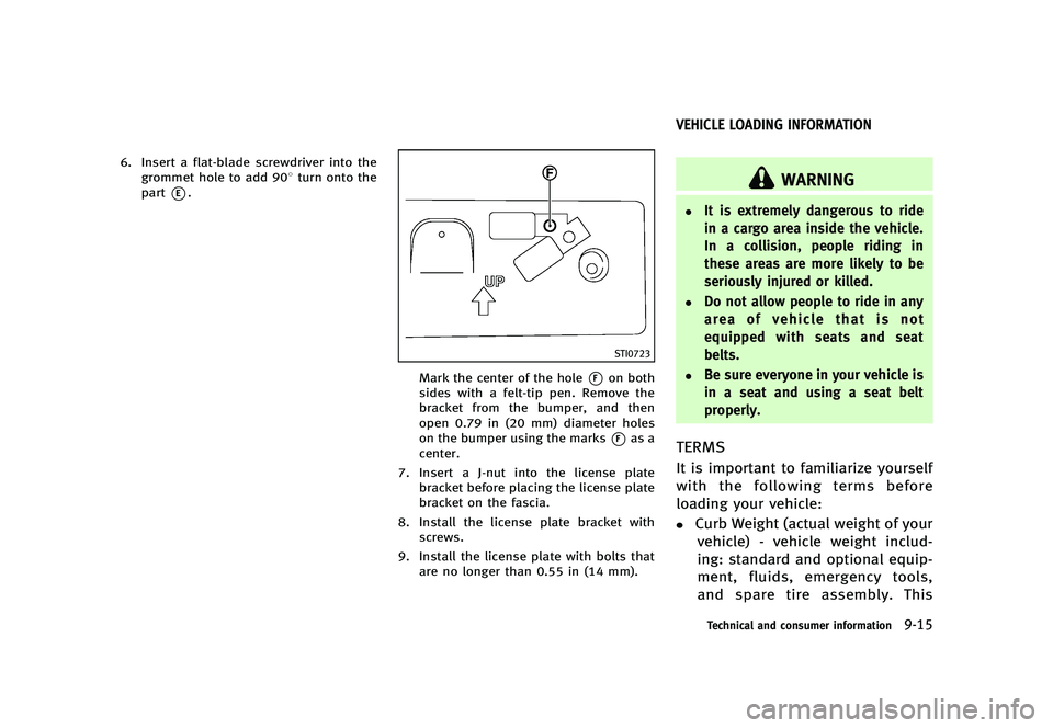 INFINITI Q70 2014  Owners Manual Black plate (501,1)
[ Edit: 2013/ 10/ 21 Model: Y51-D ]
6. Insert a flat-blade screwdriver into thegrommet hole to add 908 turn onto the
part
*E.
STI0723
Mark the center of the hole*Fon both
sides wit