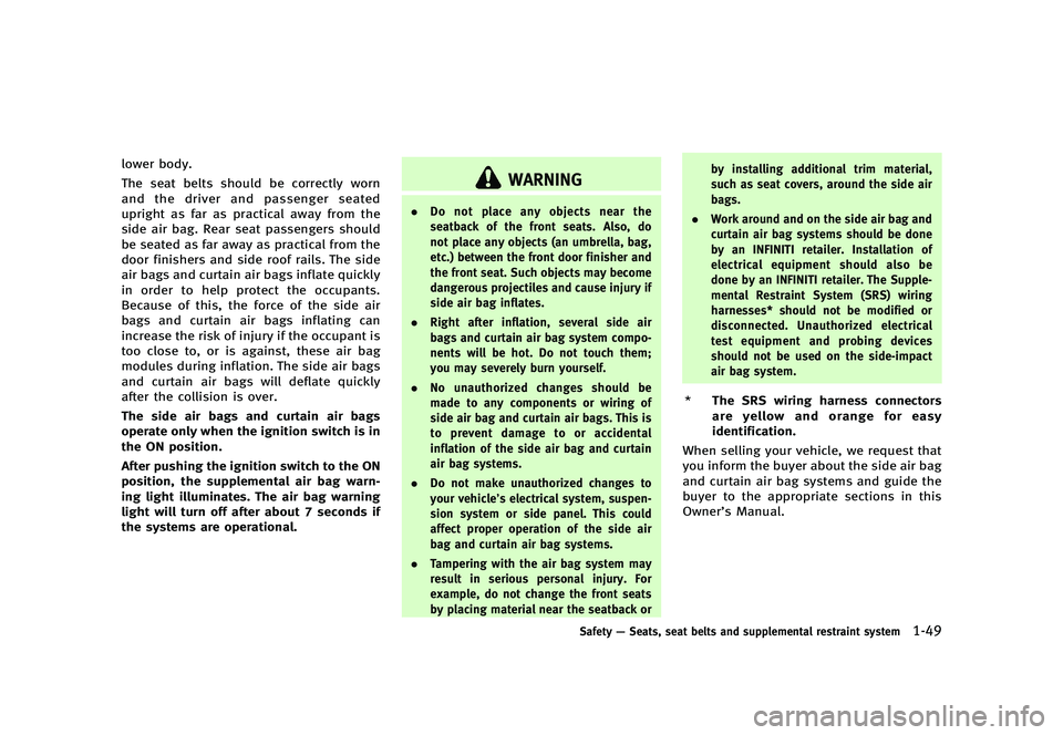 INFINITI Q70 2014  Owners Manual Black plate (69,1)
[ Edit: 2013/ 10/ 21 Model: Y51-D ]
lower body.
The seat belts should be correctly worn
and the driver and passenger seated
upright as far as practical away from the
side air bag. R