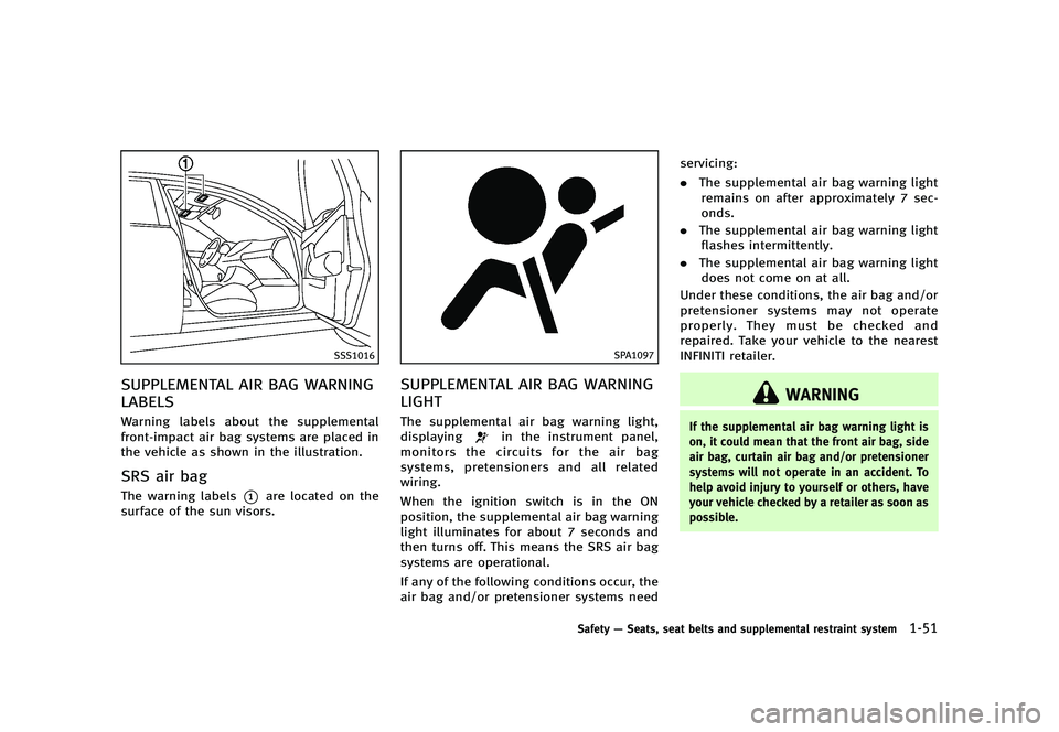 INFINITI Q70 2014  Owners Manual Black plate (71,1)
[ Edit: 2013/ 10/ 21 Model: Y51-D ]
SSS1016
SUPPLEMENTAL AIR BAG WARNING
LABELS
Y51D-V-E01-80933CBA-9442-4834-8771-28C9CCEF9D69Warning labels about the supplemental
front-impact air