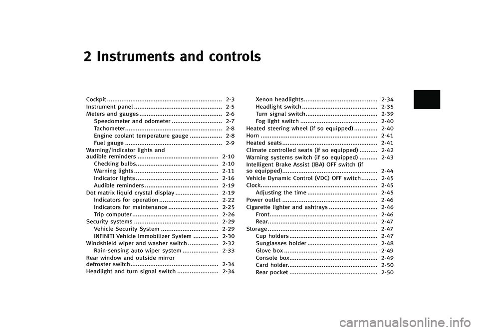 INFINITI Q70 2014  Owners Manual Black plate (73,1)
[ Edit: 2013/ 10/ 21 Model: Y51-D ]
2 Instruments and controls
Cockpit...
................................................................ 2-3
Instrument panel ...
.................