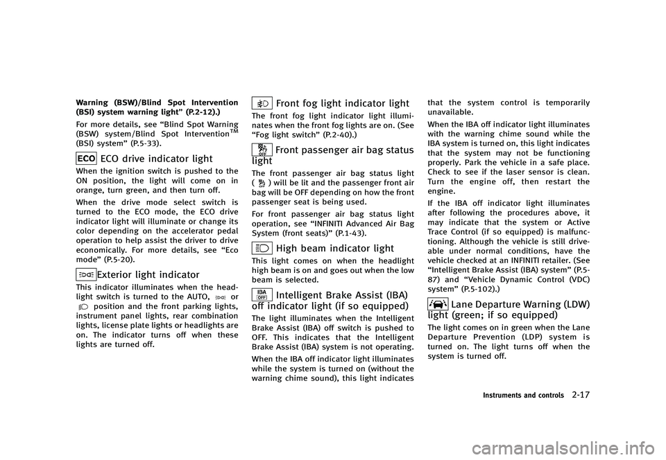 INFINITI Q70 2014  Owners Manual Black plate (89,1)
[ Edit: 2013/ 10/ 21 Model: Y51-D ]
Warning (BSW)/Blind Spot Intervention
(BSI) system warning light”(P.2-12).)
For more details, see “Blind Spot Warning
(BSW) system/Blind Spot