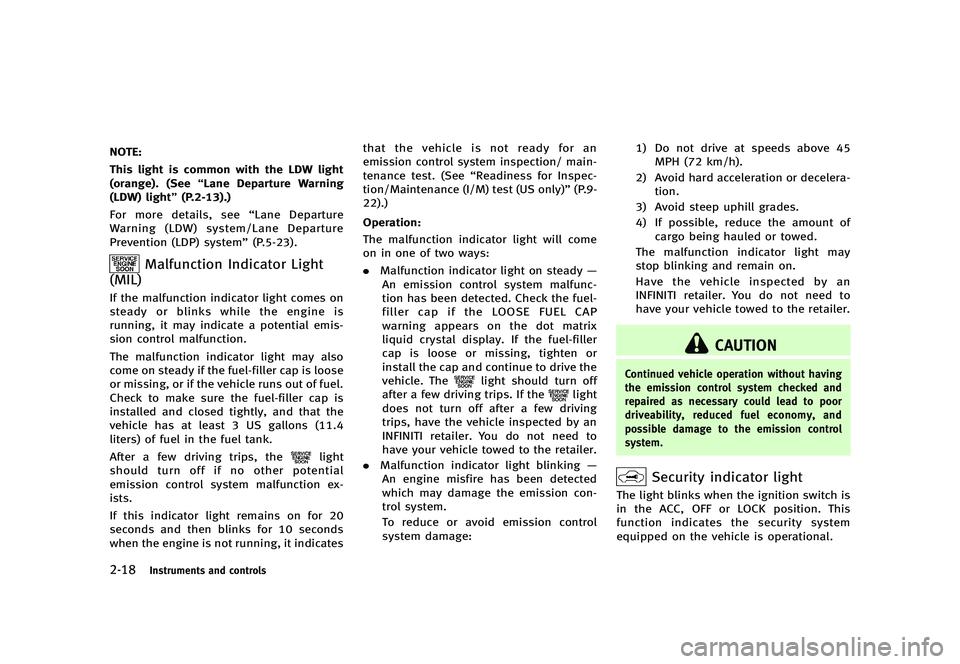INFINITI Q70 2014  Owners Manual Black plate (90,1)
[ Edit: 2013/ 10/ 21 Model: Y51-D ]
2-18Instruments and controls
NOTE:
This light is common with the LDW light
(orange). (See“Lane Departure Warning
(LDW) light” (P.2-13).)
For 