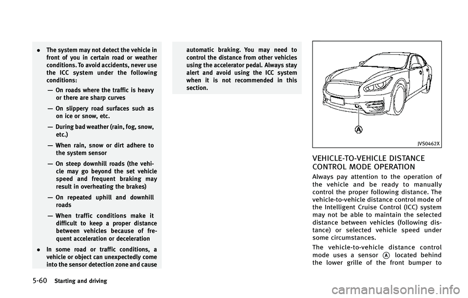 INFINITI Q70 2015  Owners Manual �����4�U�B�S�U�J�O�H �B�O�E �E�S�J�W�J�O�H
.�5�I�F �T�Z�T�U�F�N �N�B�Z �O�P�U �E�F�U�F�D�U �U�I�F �W�F�I�J�D�M�F �J�O
�G�S�P�O�U �P�G �Z�P�V �J�O �D�F�S�U�B�J�O �S�P�B�E �P�S �X�F�B�U�I�F�S
�D�P�O