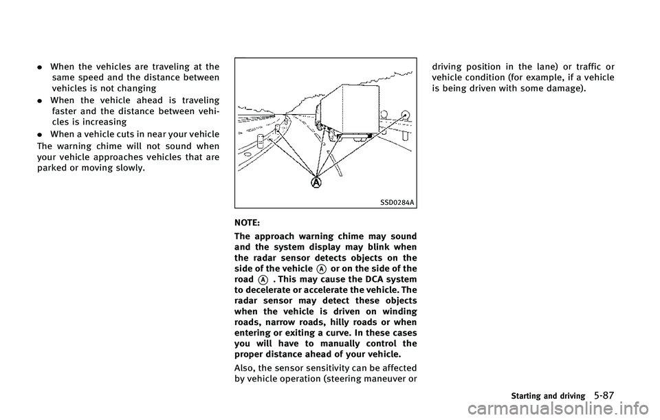 INFINITI Q70 2015  Owners Manual .�8�I�F�O �U�I�F �W�F�I�J�D�M�F�T �B�S�F �U�S�B�W�F�M�J�O�H �B�U �U�I�F
�T�B�N�F �T�Q�F�F�E �B�O�E �U�I�F �E�J�T�U�B�O�D�F �C�F�U�X�F�F�O
�W�F�I�J�D�M�F�T �J�T �O�P�U �D�I�B�O�H�J�O�H
. �8�I�F�O �U�I�