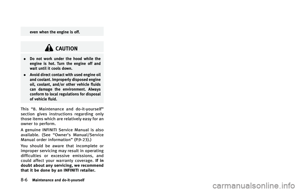 INFINITI Q70 2015  Owners Manual ����.�B�J�O�U�F�O�B�O�D�F �B�O�E �E�P��J�U��Z�P�V�S�T�F�M�G
�F�W�F�O �X�I�F�O �U�I�F �F�O�H�J�O�F �J�T �P�G�G�
�$�"�6�5�*�0�/
.�%�P �O�P�U �X�P�S�L �V�O�E�F�S �U�I�F �I�P�P�E �X�I�J�M�F �U�I�F
�