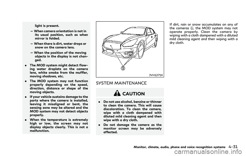 INFINITI Q70 2018 Owners Guide light is present.
— When camera orientation is not in its usual position, such as when
mirror is folded.
— When there is dirt, water drops or snow on the camera lens.
— When the position of the INFINITI Q70 2018 Owners Guide light is present.
— When camera orientation is not in its usual position, such as when
mirror is folded.
— When there is dirt, water drops or snow on the camera lens.
— When the position of the