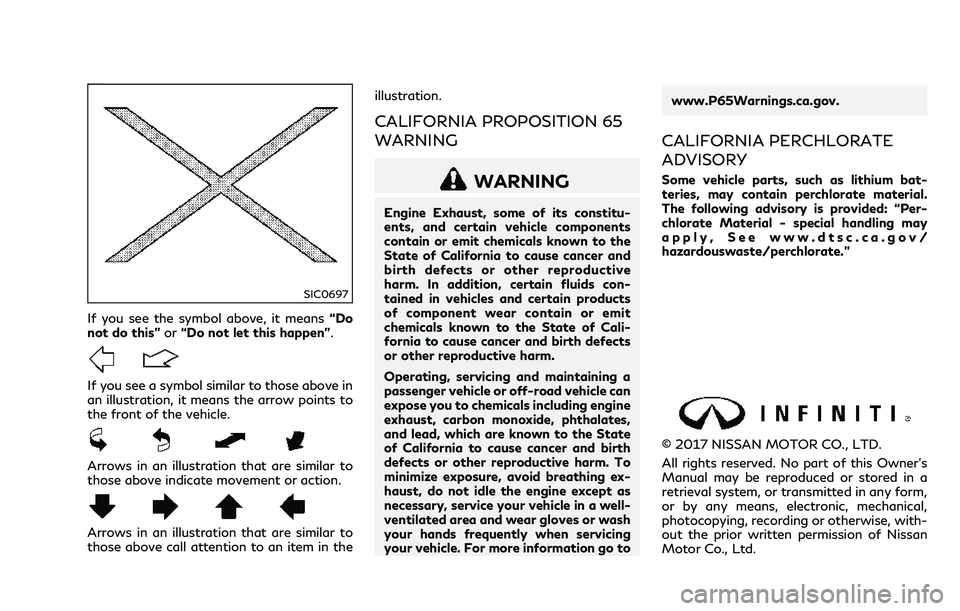 INFINITI Q70 2018  Owners Manual SIC0697
If you see the symbol above, it means“Do
not do this” or“Do not let this happen”.
If you see a symbol similar to those above in
an illustration, it means the arrow points to
the front 