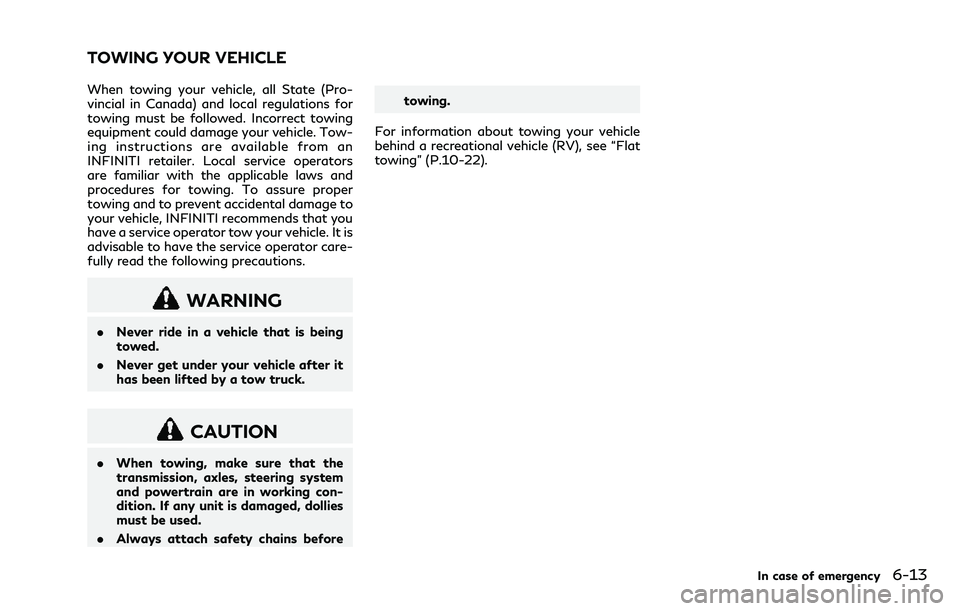 INFINITI Q70 2018 User Guide When towing your vehicle, all State (Pro-
vincial in Canada) and local regulations for
towing must be followed. Incorrect towing
equipment could damage your vehicle. Tow-
ing instructions are availabl INFINITI Q70 2018 User Guide When towing your vehicle, all State (Pro-
vincial in Canada) and local regulations for
towing must be followed. Incorrect towing
equipment could damage your vehicle. Tow-
ing instructions are availabl