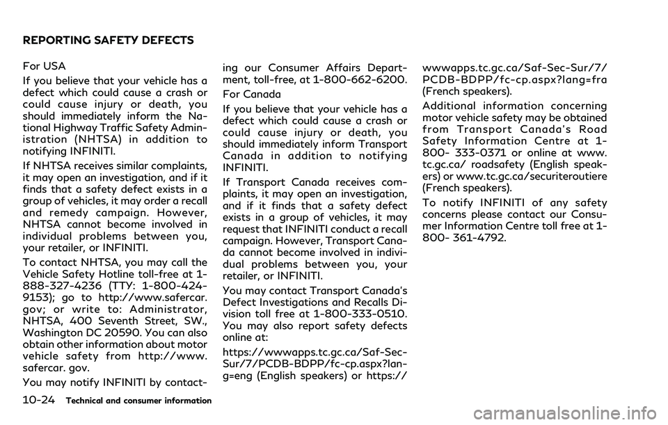 INFINITI Q70 2018 Owners Manual 10-24Technical and consumer information
For USA
If you believe that your vehicle has a
defect which could cause a crash or
could cause injury or death, you
should immediately inform the Na-
tional Hig INFINITI Q70 2018 Owners Manual 10-24Technical and consumer information
For USA
If you believe that your vehicle has a
defect which could cause a crash or
could cause injury or death, you
should immediately inform the Na-
tional Hig