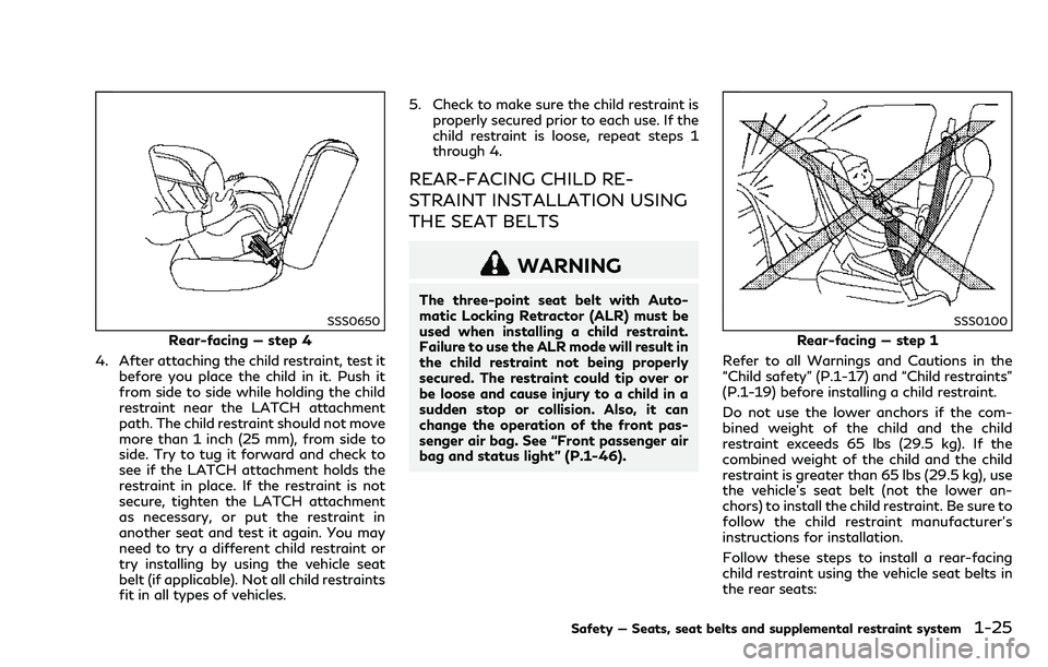 INFINITI Q70 2018 Service Manual SSS0650
Rear-facing — step 4
4. After attaching the child restraint, test it before you place the child in it. Push it
from side to side while holding the child
restraint near the LATCH attachment
p
