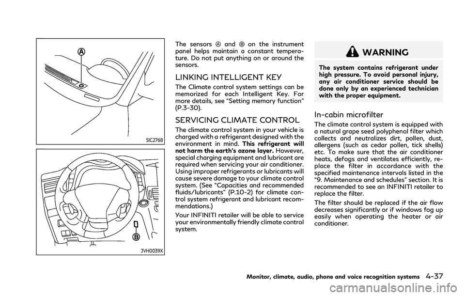 INFINITI Q70 2019  Owners Manual SIC2768
JVH0039X
The sensorsandon the instrument
panel helps maintain a constant tempera-
ture. Do not put anything on or around the
sensors.
LINKING INTELLIGENT KEY
The Climate control system setting