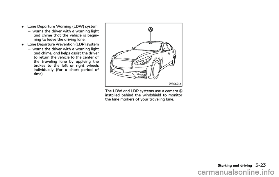 INFINITI Q70 2019 Repair Manual .Lane Departure Warning (LDW) system
— warns the driver with a warning light and chime that the vehicle is begin-
ning to leave the driving lane.
. Lane Departure Prevention (LDP) system
— warns t INFINITI Q70 2019 Repair Manual .Lane Departure Warning (LDW) system
— warns the driver with a warning light and chime that the vehicle is begin-
ning to leave the driving lane.
. Lane Departure Prevention (LDP) system
— warns t