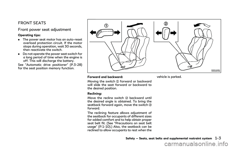 INFINITI Q70 2019 Owners Manual FRONT SEATS
Front power seat adjustment
Operating tips:
.The power seat motor has an auto-reset
overload protection circuit. If the motor
stops during operation, wait 30 seconds,
then reactivate the s INFINITI Q70 2019 Owners Manual FRONT SEATS
Front power seat adjustment
Operating tips:
.The power seat motor has an auto-reset
overload protection circuit. If the motor
stops during operation, wait 30 seconds,
then reactivate the s